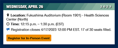 The date stub shows an event on Wednesday, April 26th 2023, at Fukushima Auditorium (Room 1901) in Health Sciences Center (North), from 12:15 p.m. - 1:30 p.m. (EST). Registration closes on 4/17/2023 12:00 PM. The event has limited seats, and specifies "17 of 30 seats filled." At the bottom is a button to register for the event.